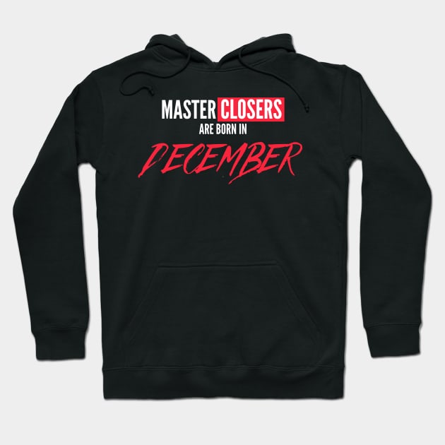 Master Closers are born in December Hoodie by Closer T-shirts